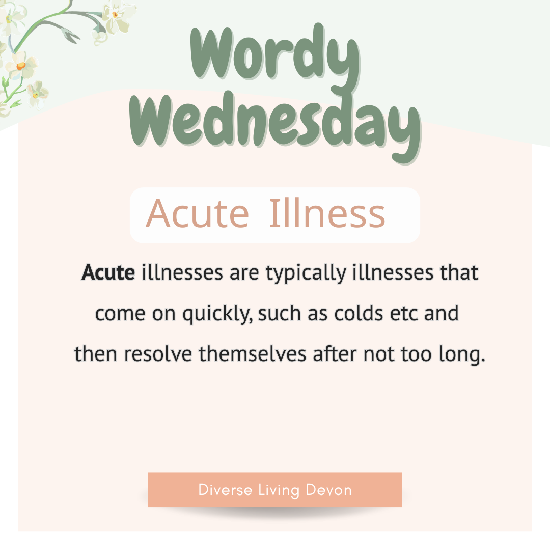Acute illness - Typically come on quickly and can often be cured, unless terminal.
